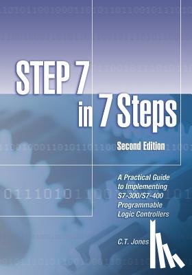 Jones, C. T. - STEP 7 in 7 Steps: A Practical Guide to Implementing S7-300/S7-400 Programmable Logic Controllers
