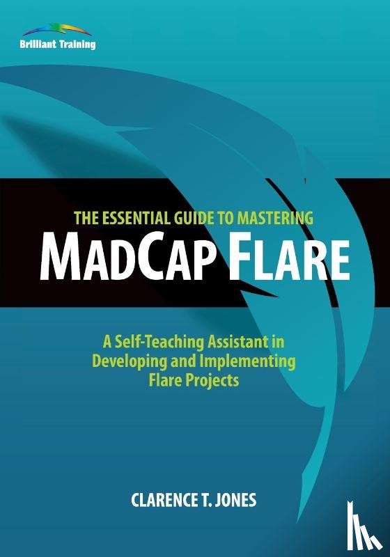 Jones, Clarence T - The Essential Guide to Mastering MadCap Flare