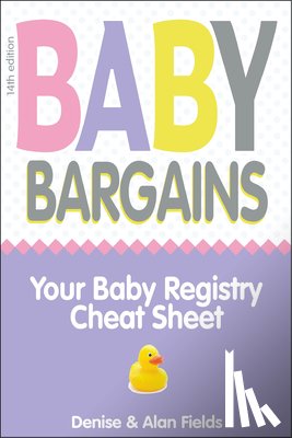 Fields, Denise - Baby Bargains: Your Baby Registry Cheat Sheet! Honest & Independent Reviews to Help You Choose Your Baby's Car Seat, Stroller, Crib,