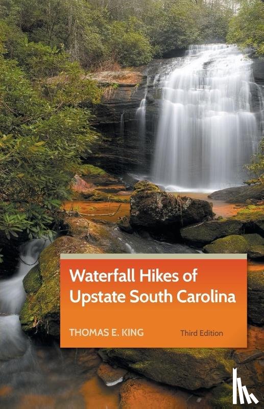 King, Thomas E - Waterfall Hikes of Upstate South Carolina