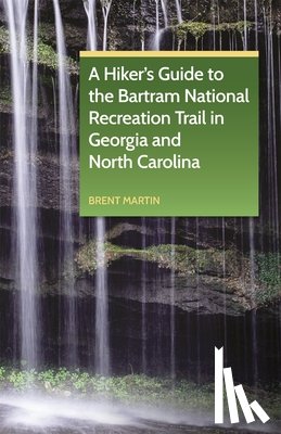 Martin, Brent - A Hiker's Guide to the Bartram National Recreation Trail in Georgia and North Carolina