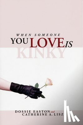 Liszt, Catherine A, Easton, Dossie - When Someone You Love Is Kinky