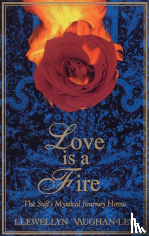 Vaughan-Lee, Llewellyn - Love Is a Fire: The Sufi's Mystical Journey Home