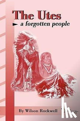 Rockwell, Wilson - The Utes: A Forgotten People