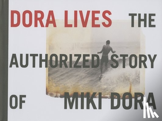  - Dora Lives: The Authorized Story Of Miki Dora