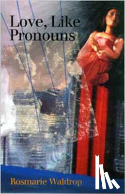 Waldrop, Rosmarie - Love, Like Pronouns