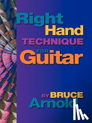Arnold, Bruce E. - Right Hand Technique for Guitar