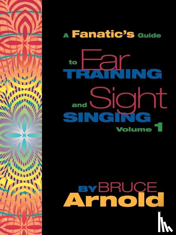 Arnold, Bruce - A Fanatic's Guide to Ear Training and Sight Singing