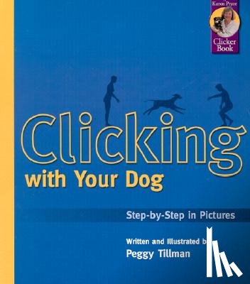 Tillman, Peggy - Clicking with Your Dog: Step-By-Step in Pictures