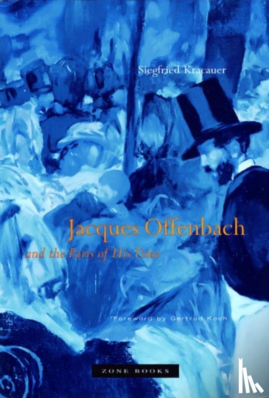 Kracauer, Siegfried - Jacques Offenbach and the Paris of His Time