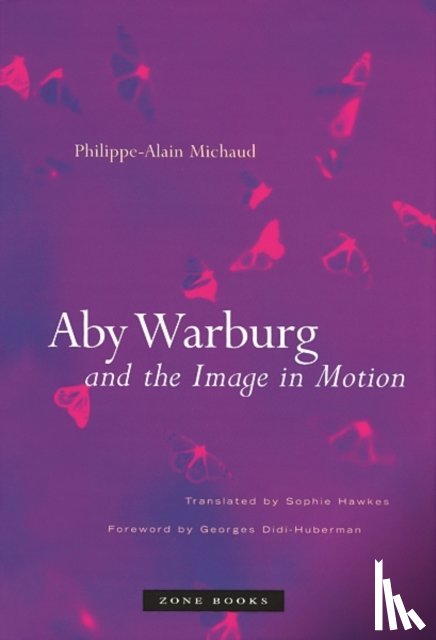 Michaud, Philippe-Alain - Aby Warburg and the Image in Motion