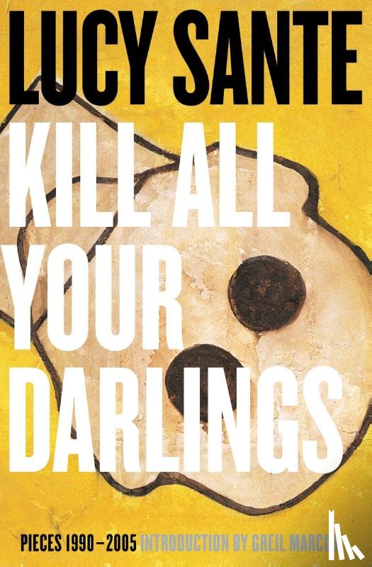 Sante, Lucy - Kill All Your Darlings