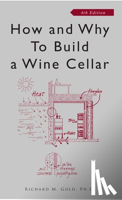 Gold, Richard M. - How and Why to Build a Wine Cellar