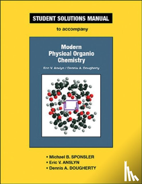 Michael B. Sponsler, Eric V. Anslyn, Dennis A. Dougherty - Student Solutions Manual for Modern Physical Organic Chemistry