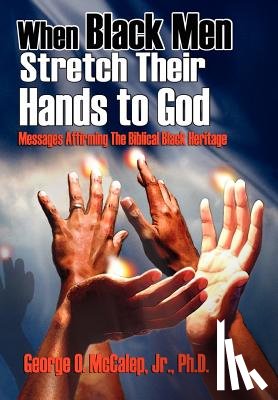 McCalep, George O. - When Black Men Stretch Their Hands to God: Messages Affirming the Biblical Black Heritage
