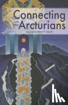 Miller, David K. - Connecting with the Arcturians