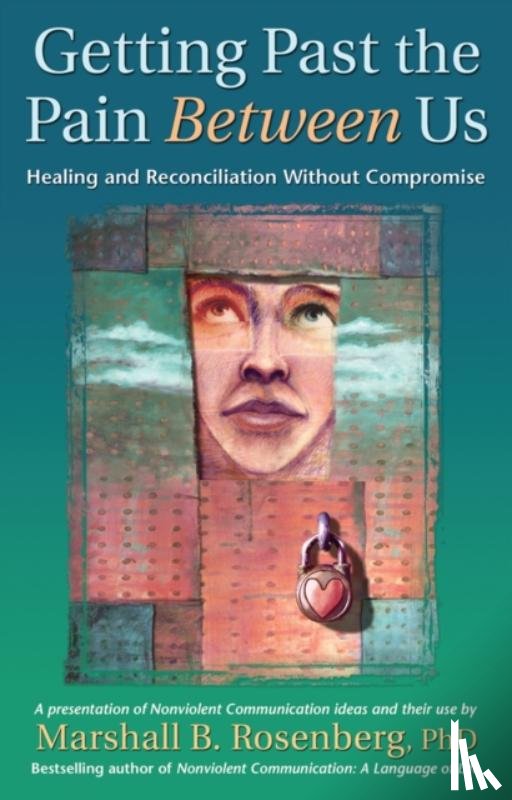 Rosenberg, Marshall B. - Getting Past the Pain Between Us