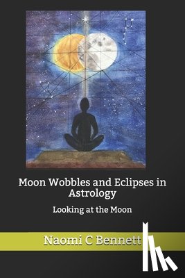 Tobey, Carl Payne - Moon Wobbles and Eclipses in Astrology: Looking at the Moon