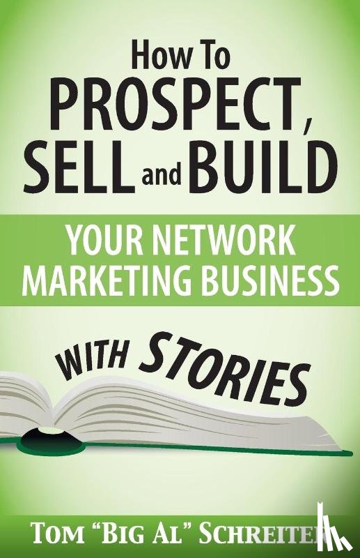 Schreiter, Tom Big Al - How To Prospect, Sell and Build Your Network Marketing Business With Stories
