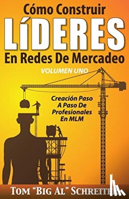 Schreiter, Tom Big Al - Como Construir LiDERES En Redes De Mercadeo Volumen Uno
