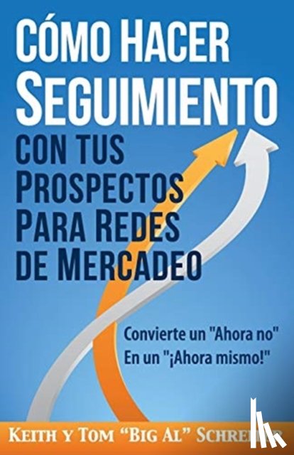 Schreiter, Keith, Schreiter, Tom Big Al - Como Hacer Seguimiento Con Tus Prospectos Para Redes De Mercadeo