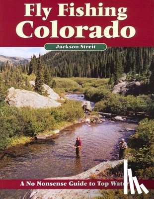 Streit, Jackson - Fly Fishing Colorado: A No Nonsense Guide to Top Waters