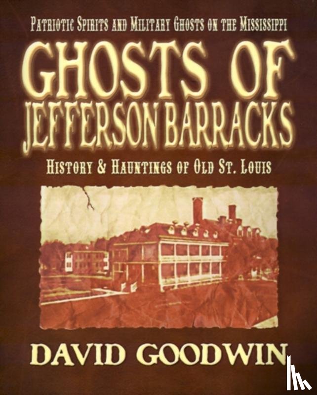 Goodwin, David - Ghosts of Jefferson Barracks