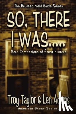 Taylor, Troy, Adams, Len - So, There I Was...