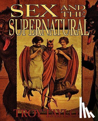 Taylor, Troy - Sex and the Supernatural