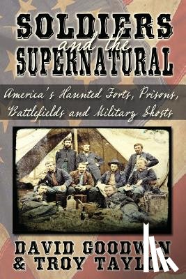 Taylor, Troy, GOODWIN, DAVID - Soldiers and the Supernatural
