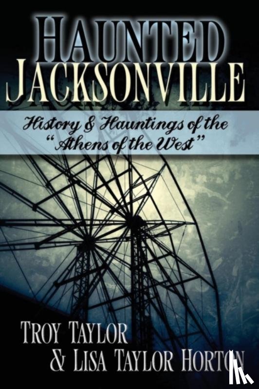 Taylor, Troy, Horton, Lisa Taylor - Haunted Jacksonville