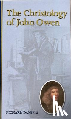 Daniels, Richard - The Christology of John Owen