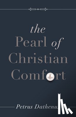 Dathenus, Petrus - The Pearl of Christian Comfort