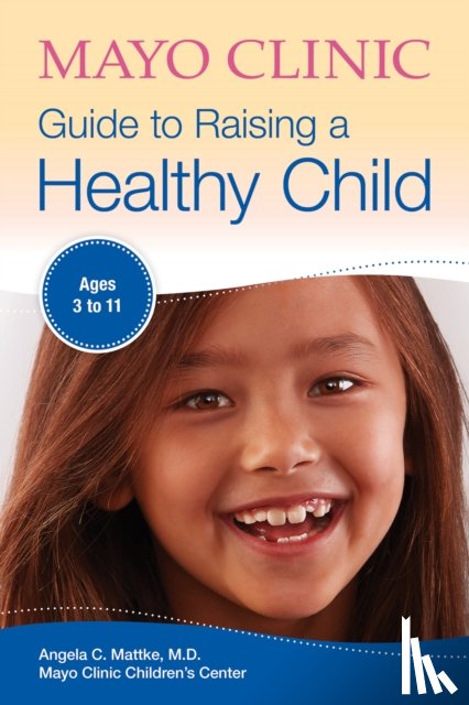 Mattke, Angela C. - Mayo Clinic Guide To Raising A Healthy Child