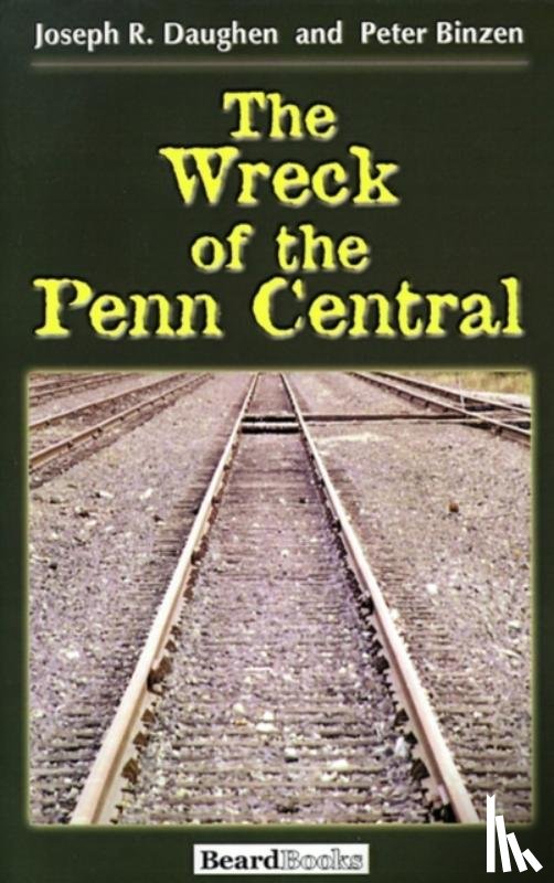 Daughen, Joseph R., Binzen, Peter - The Wreck of the Penn Central
