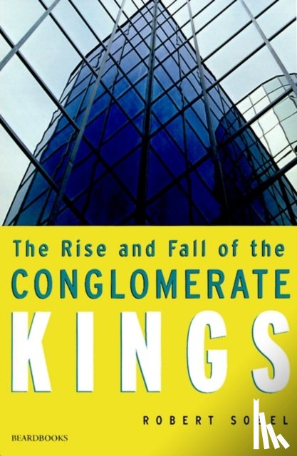 Sobel, Robert. - The Rise and Fall of the Conglomerate Kings