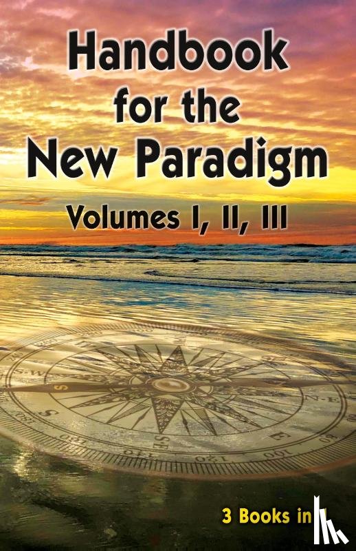 Beings, Benevolent - Handbook for the New Paradigm (3 books in 1)