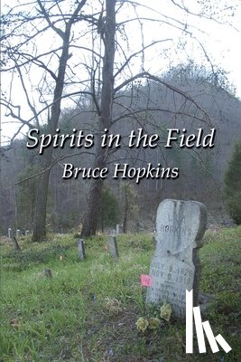 Hopkins, Bruce - Spirits in the Field: An Appalachian Family History