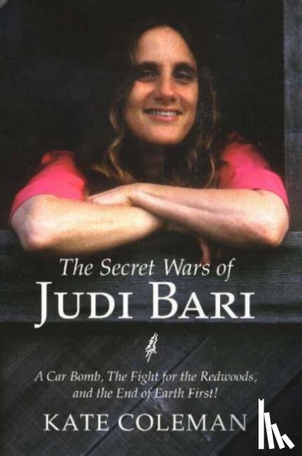 Coleman, Kate - The Secret Wars of Judi Bari