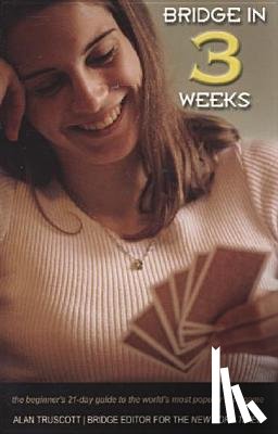 Truscott, Alan - Bridge in 3 Weeks: The Beginner's 21-Day Guide to the World's Most Popular Card Game