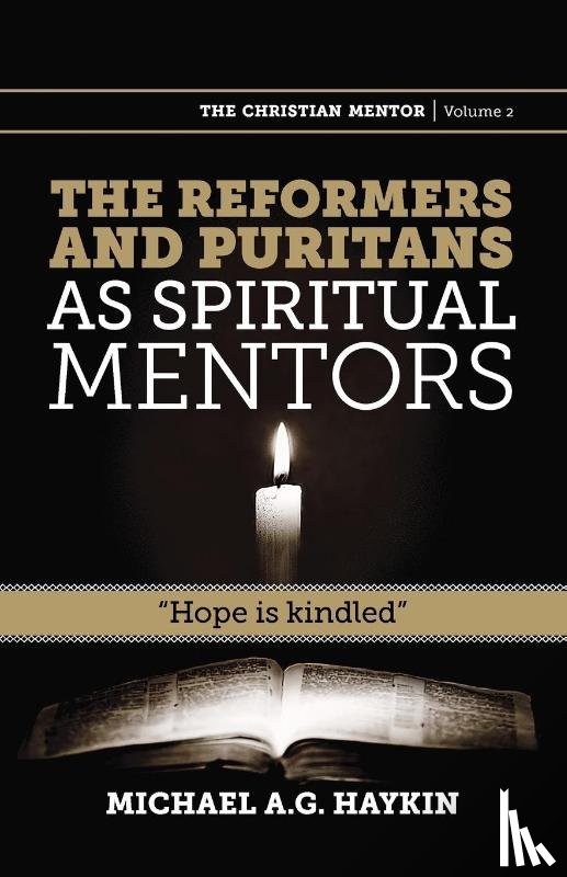 Haykin, Michael A G - The Reformers and Puritans as Spiritual Mentors