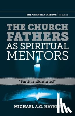 Haykin, Michael A G - The Church Fathers as Spiritual Mentors