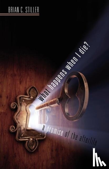 Stiller, Brian C - What Happens When I Die? a Promise of the Afterlife