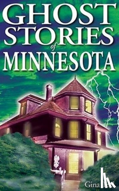 Teel, Gina - Ghost Stories of Minnesota