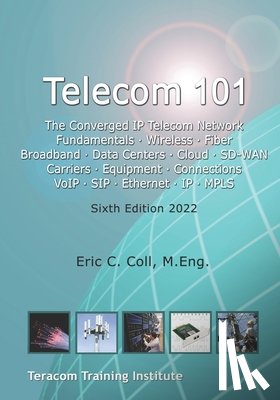 Coll, Eric - Telecom 101: Sixth Edition 2022. High-Quality Reference Book Covering All Major Telecommunications Topics... in Plain English.