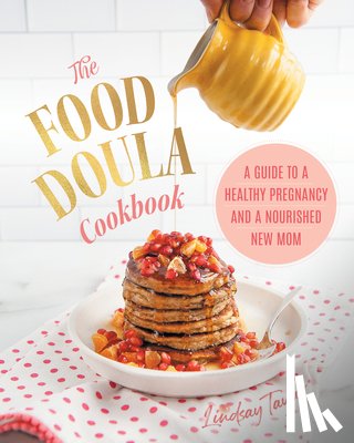 Taylor, Lindsay - The Food Doula Cookbook: A Guide to a Healthy Pregnancy and a Nourished New Mom