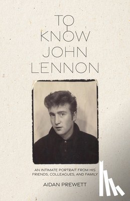 Prewett, Aidan - To Know John Lennon