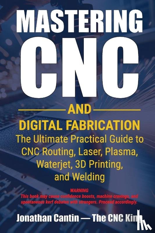Cantin, Jonathan - Mastering CNC and Digital Fabrication