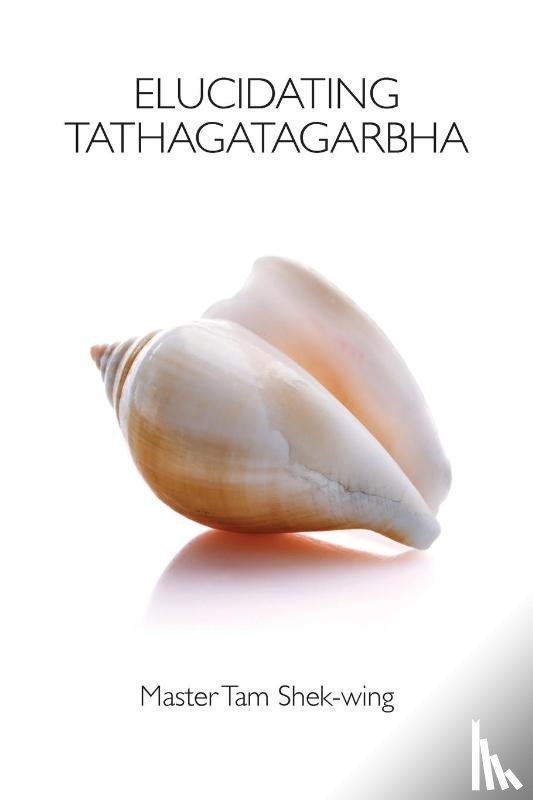 Tam, Shek-Wing - Elucidating Tathagatagarbha