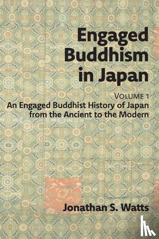 Watts, Jonathan S. - Engaged Buddhism in Japan, volume 1
